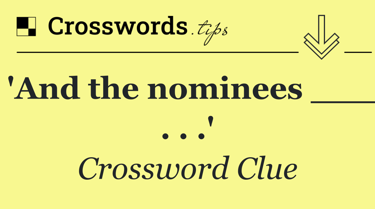 'And the nominees ___ . . .'