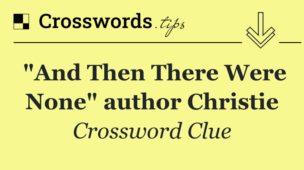 "And Then There Were None" author Christie