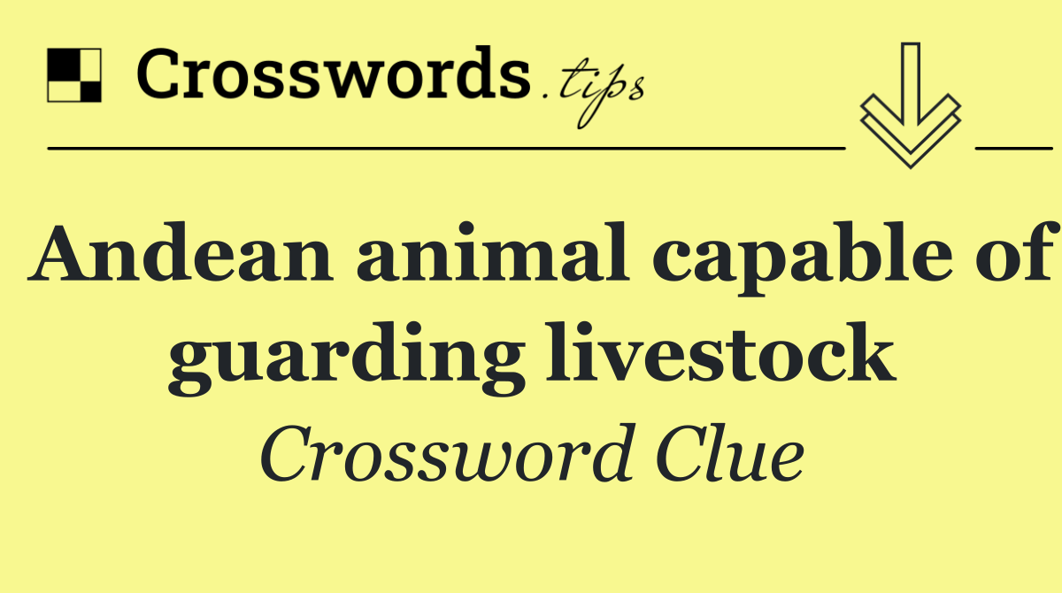 Andean animal capable of guarding livestock