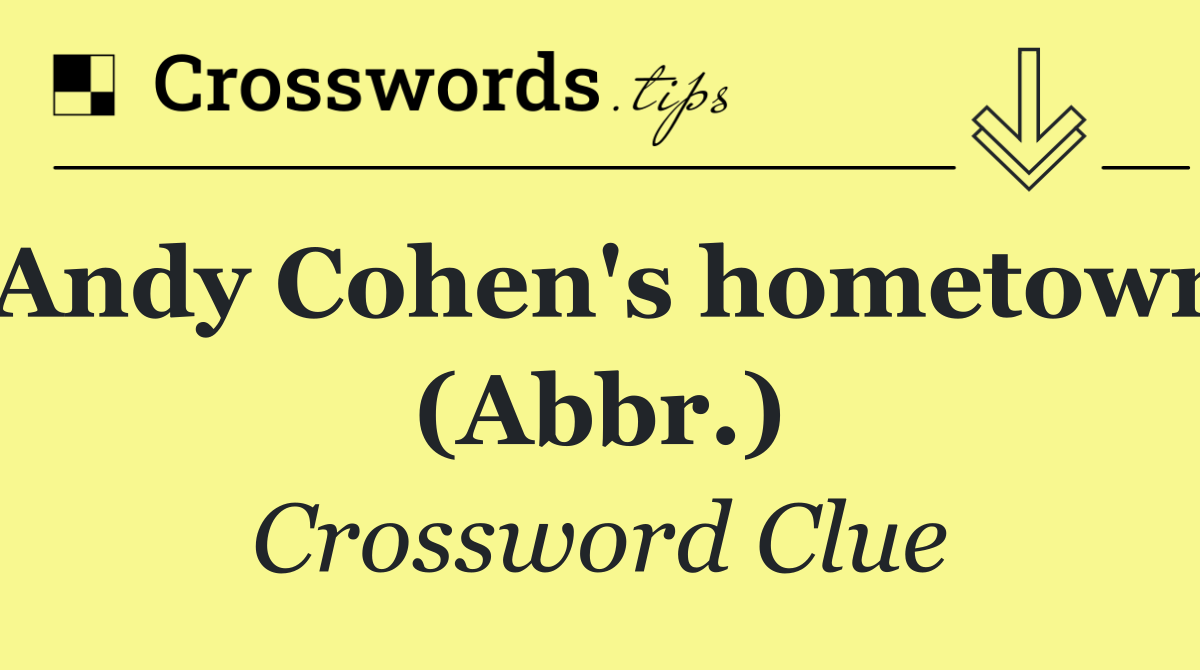 Andy Cohen's hometown (Abbr.)