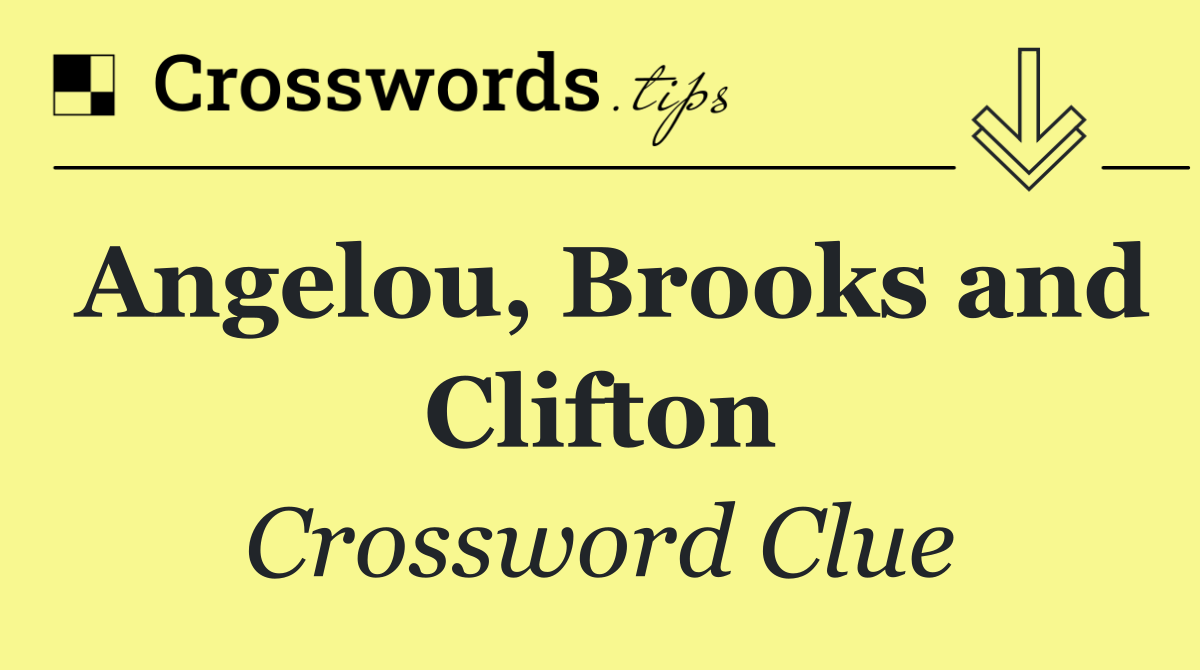 Angelou, Brooks and Clifton