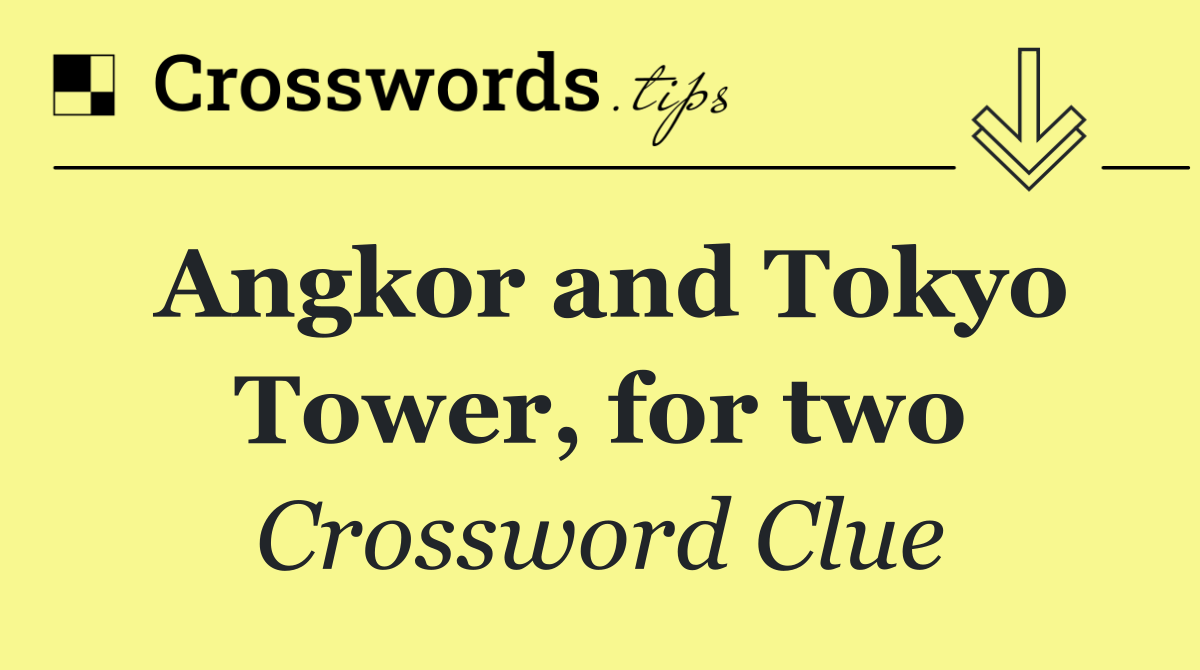 Angkor and Tokyo Tower, for two