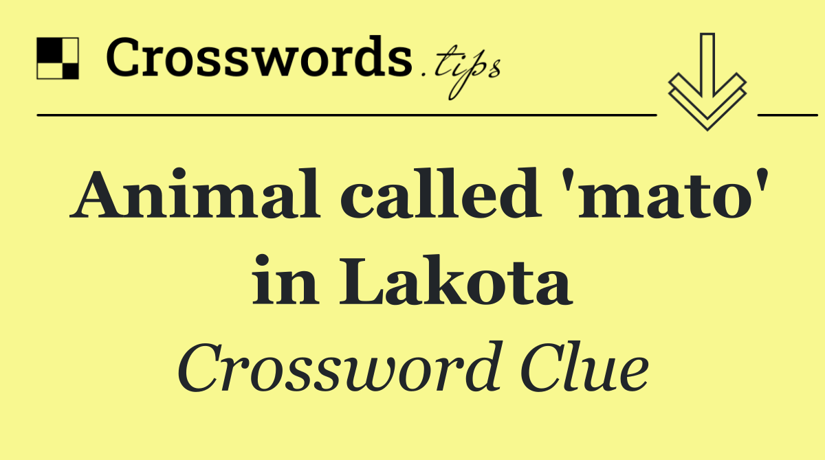 Animal called 'mato' in Lakota