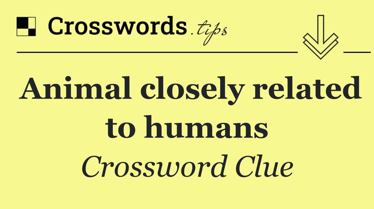 Animal closely related to humans