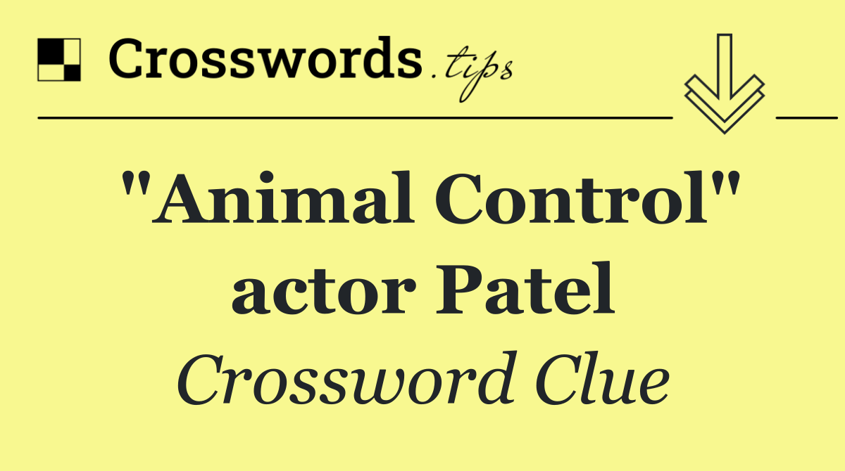 "Animal Control" actor Patel