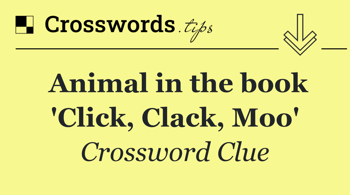 Animal in the book 'Click, Clack, Moo'