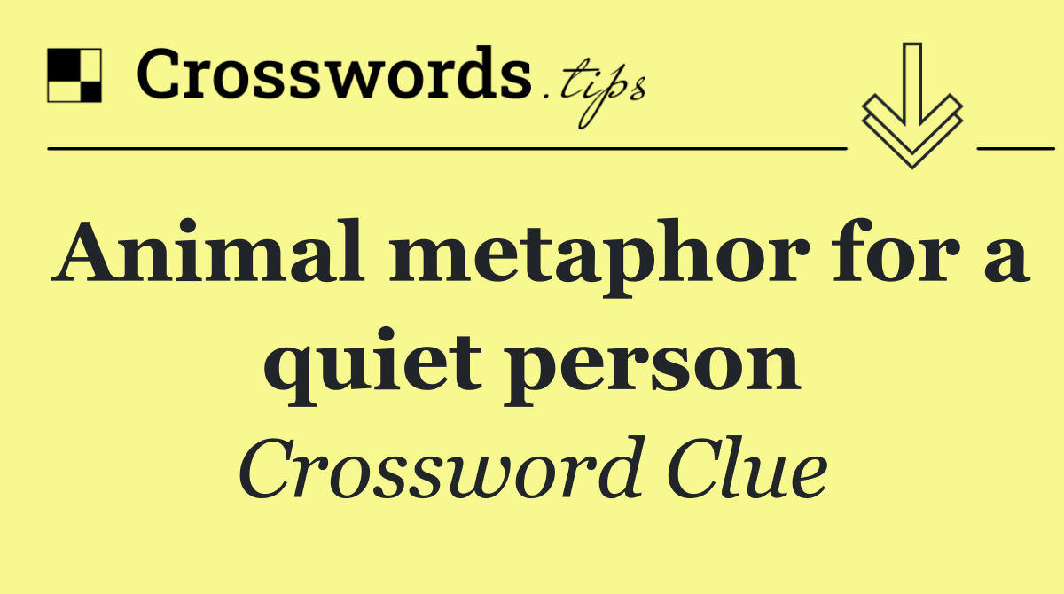Animal metaphor for a quiet person