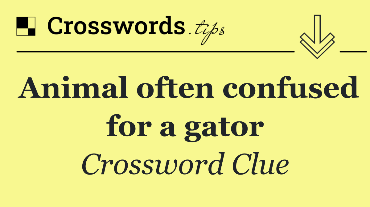 Animal often confused for a gator