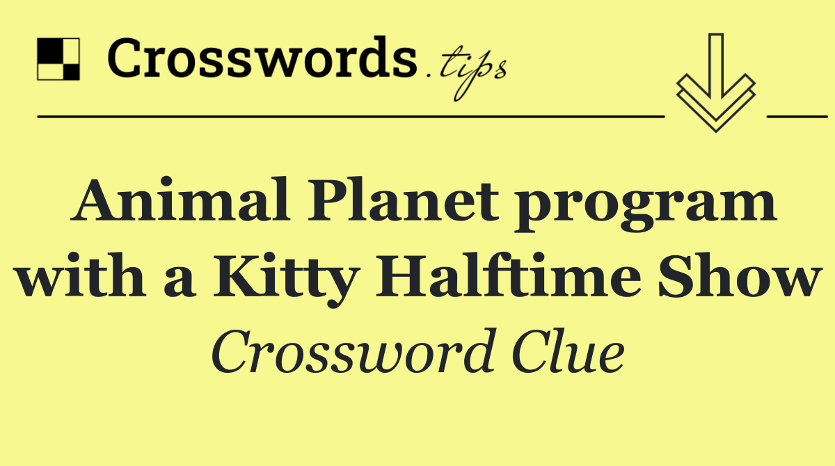 Animal Planet program with a Kitty Halftime Show