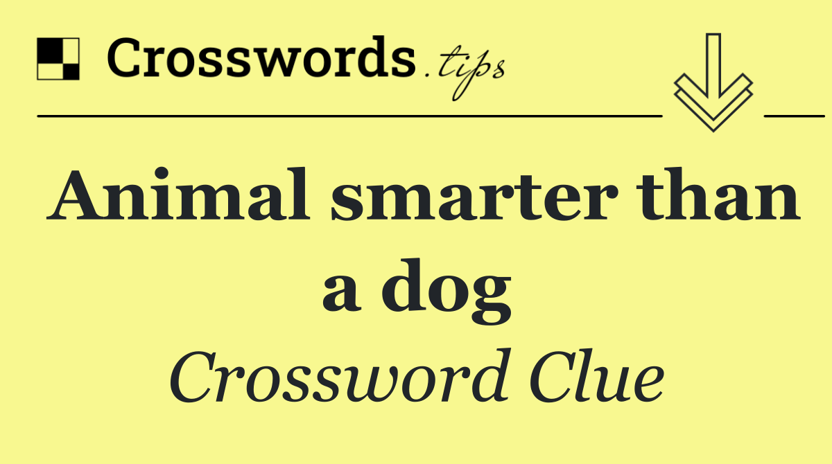 Animal smarter than a dog