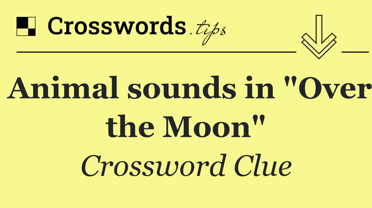 Animal sounds in "Over the Moon"