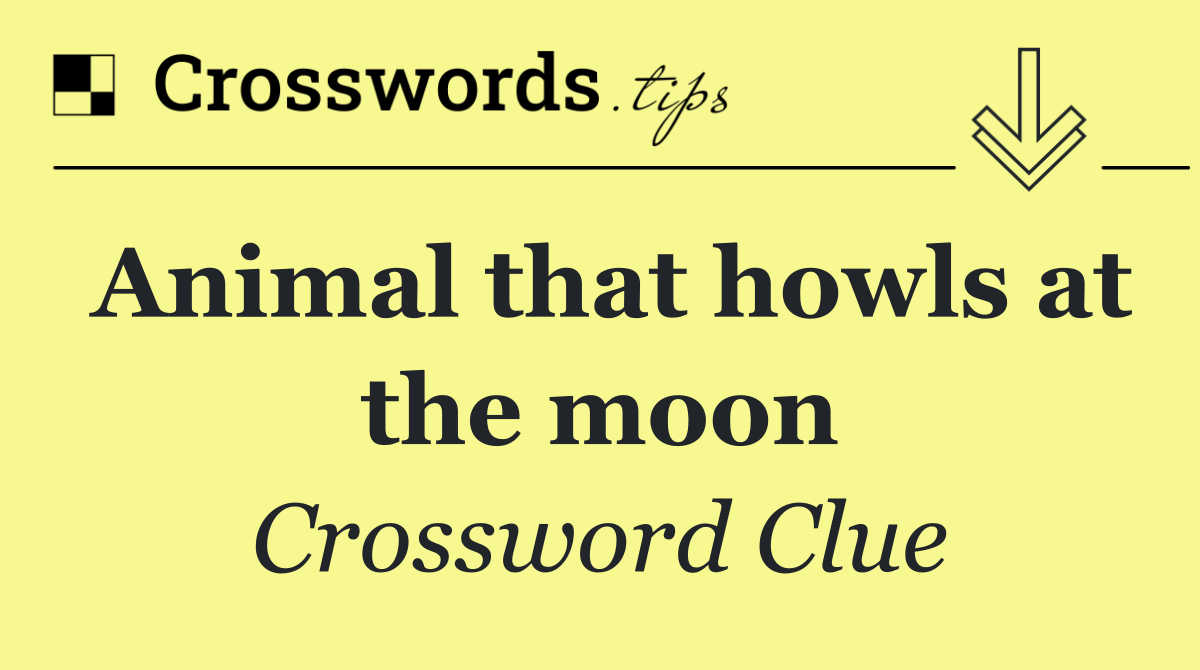 Animal that howls at the moon