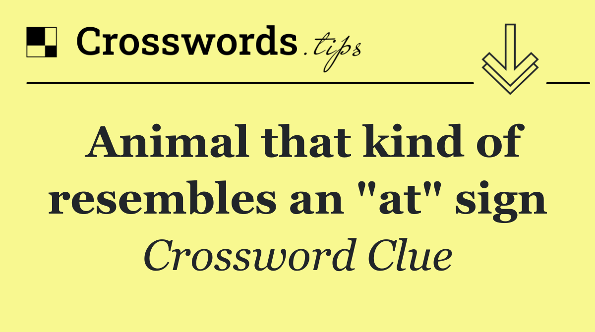 Animal that kind of resembles an "at" sign