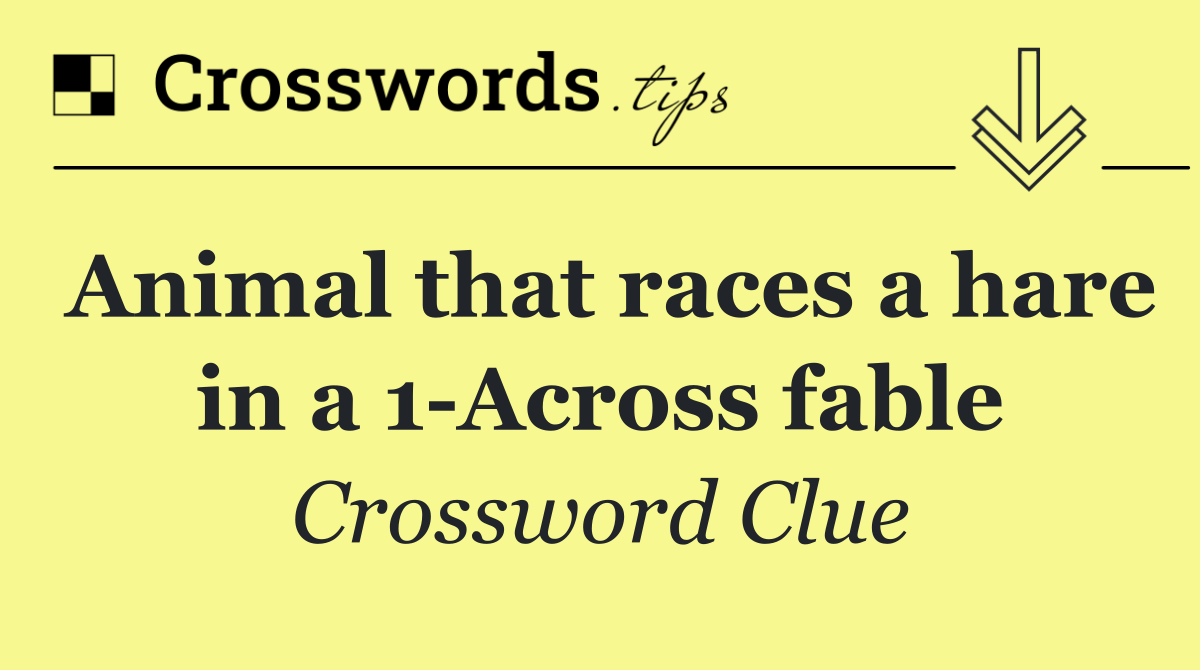 Animal that races a hare in a 1 Across fable