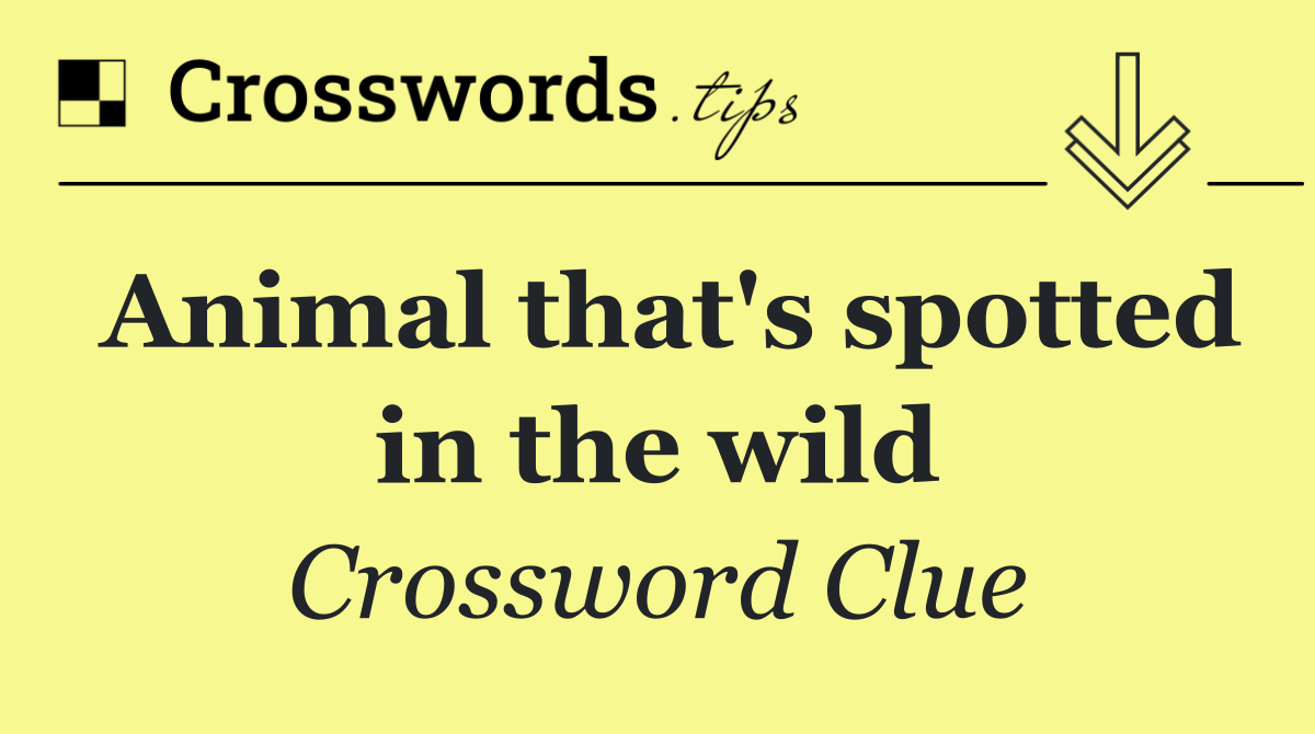 Animal that's spotted in the wild