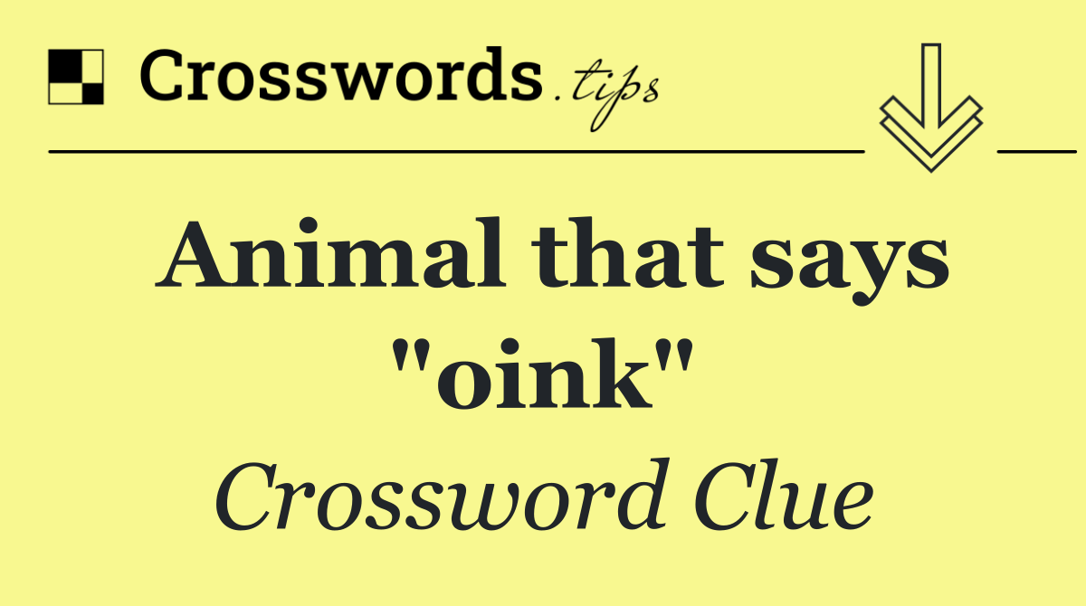 Animal that says "oink"