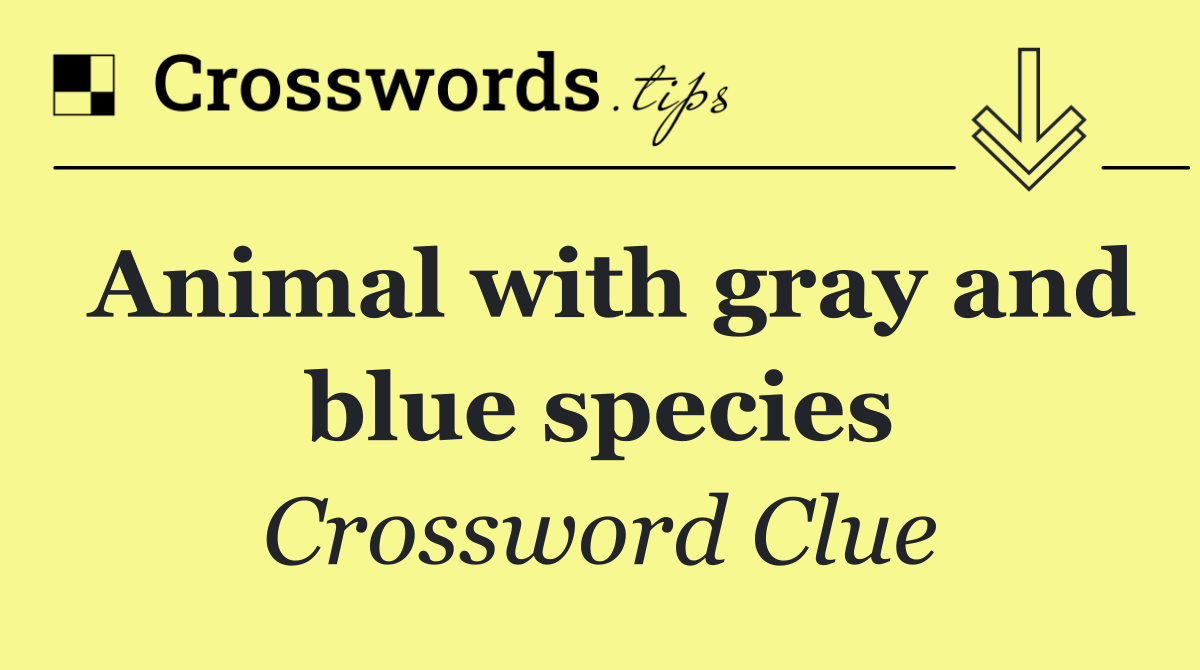 Animal with gray and blue species