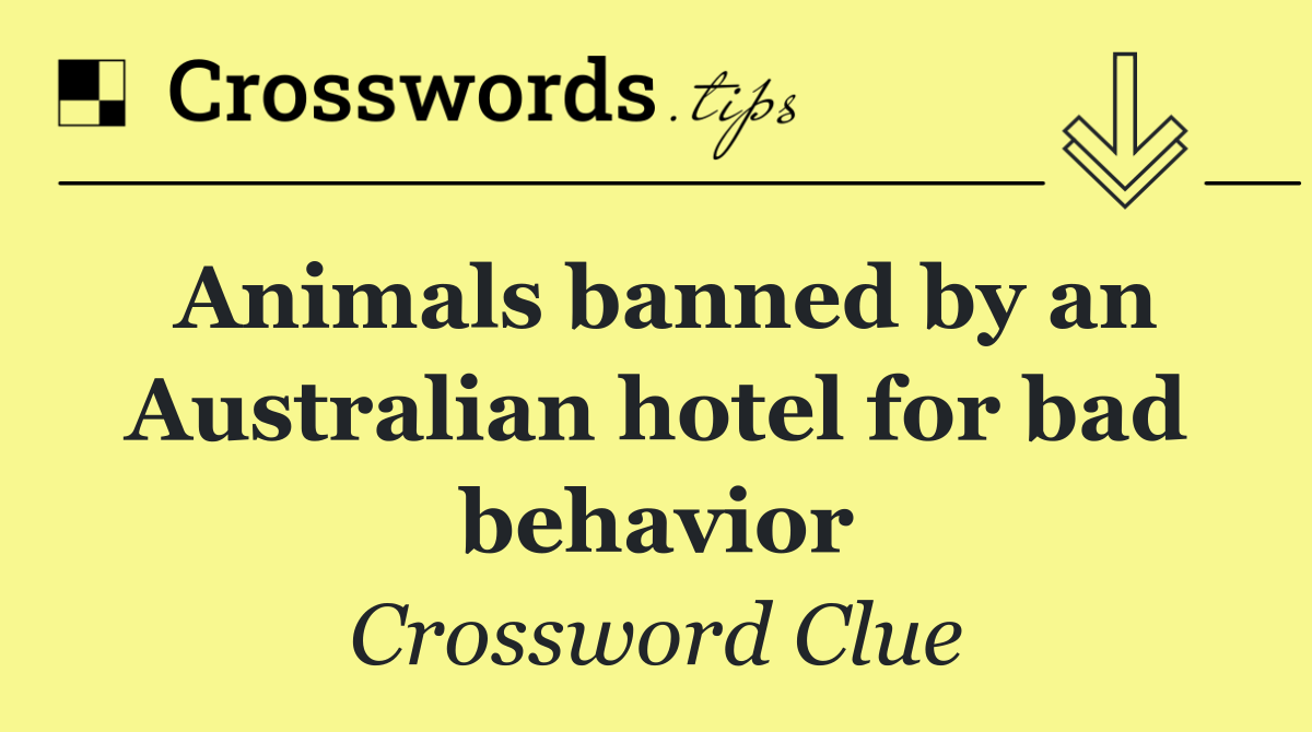 Animals banned by an Australian hotel for bad behavior