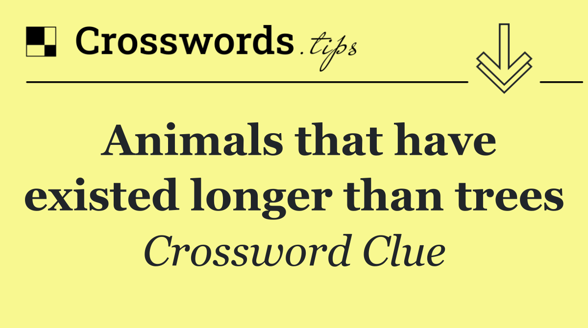 Animals that have existed longer than trees