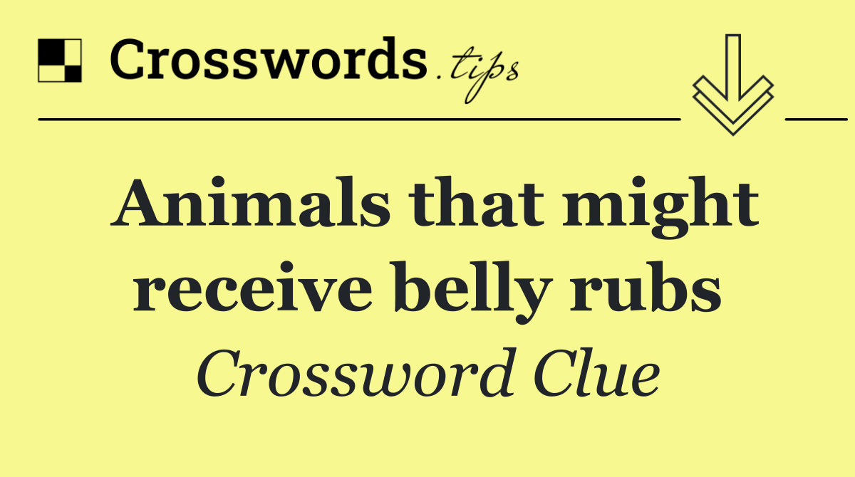 Animals that might receive belly rubs