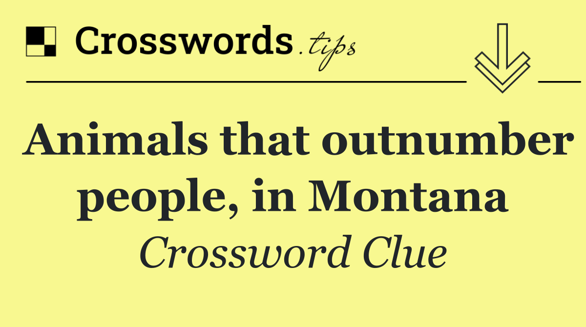 Animals that outnumber people, in Montana