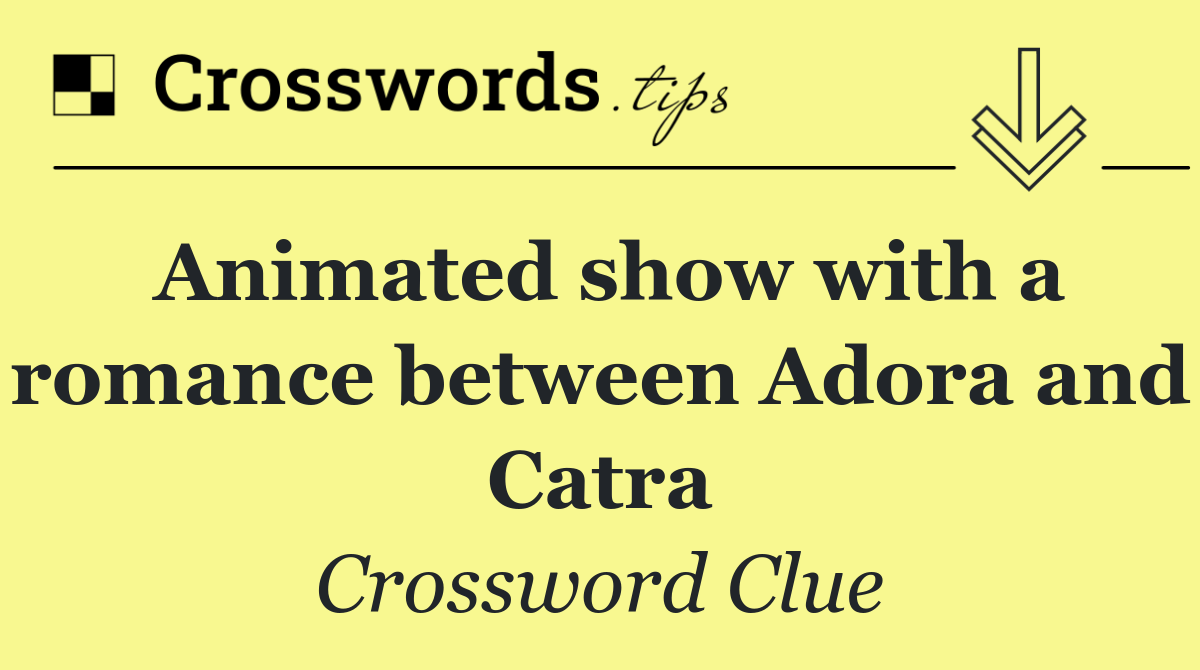 Animated show with a romance between Adora and Catra