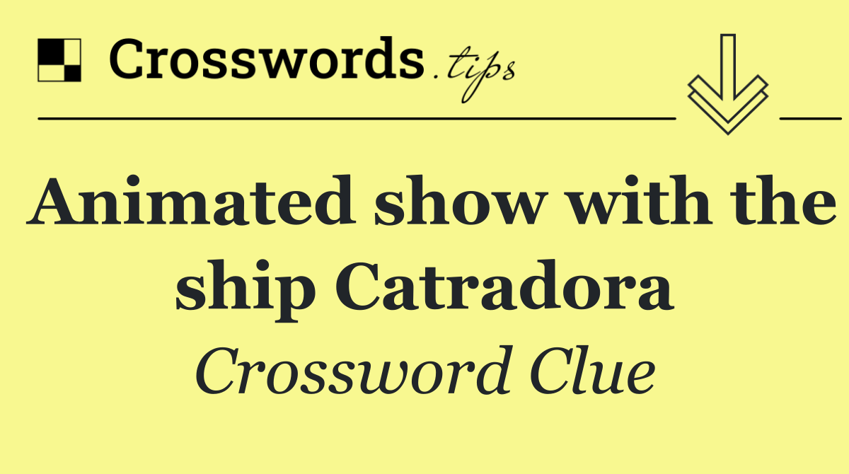 Animated show with the ship Catradora