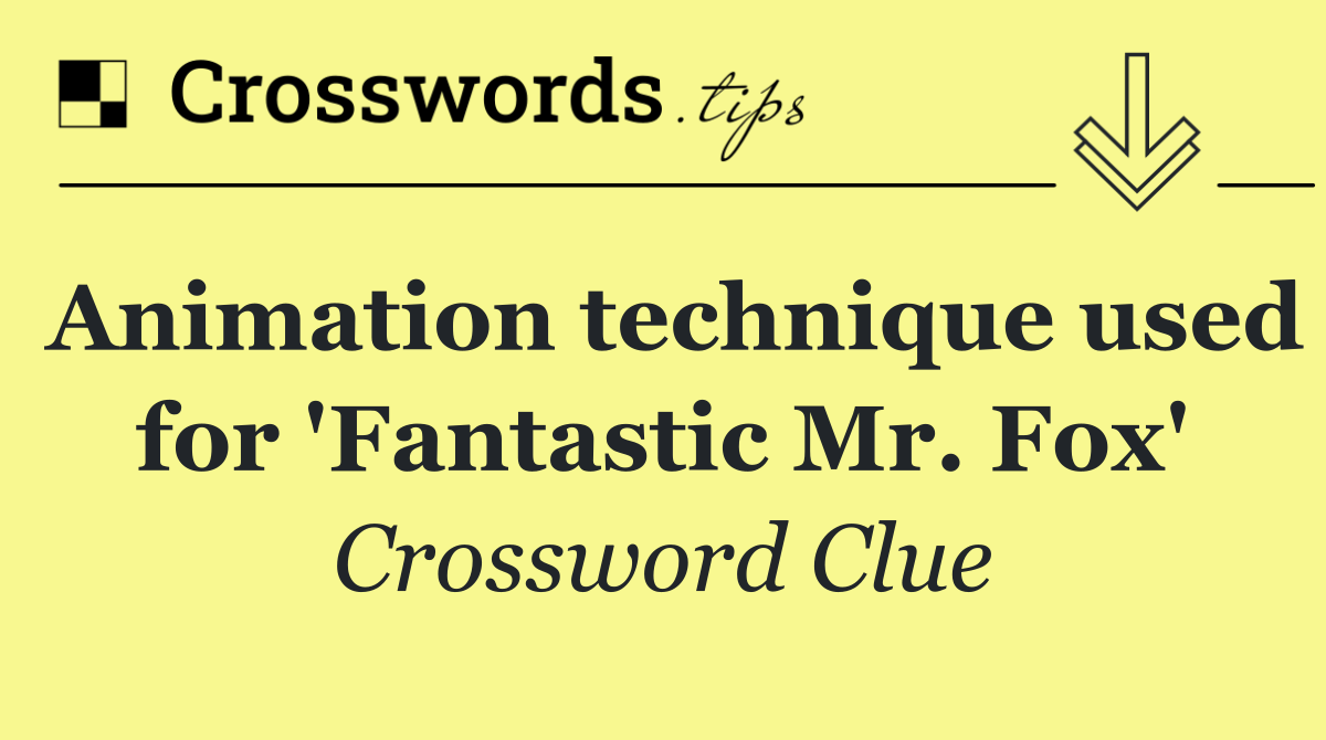 Animation technique used for 'Fantastic Mr. Fox'