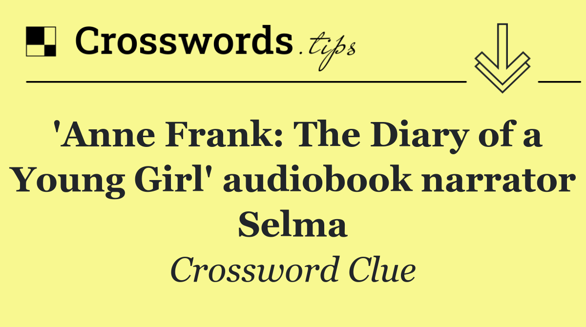 'Anne Frank: The Diary of a Young Girl' audiobook narrator Selma