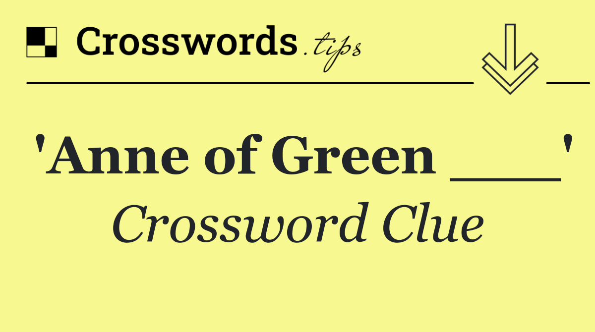 'Anne of Green ___'