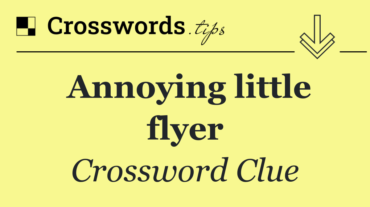 Annoying little flyer