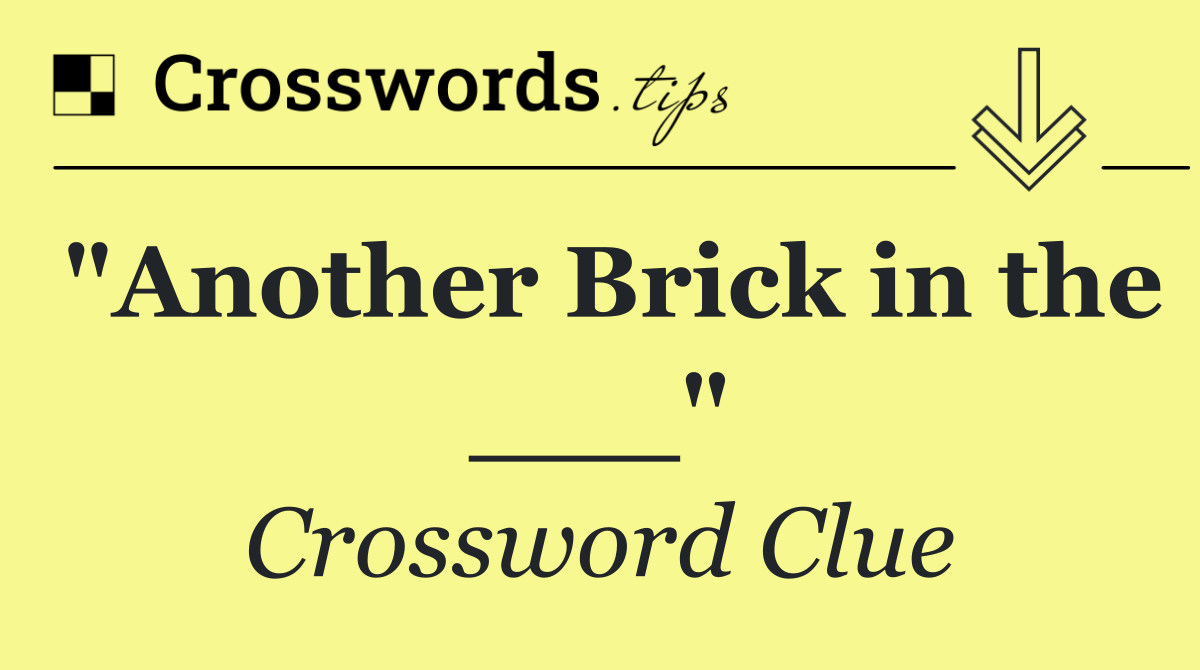 "Another Brick in the ___"