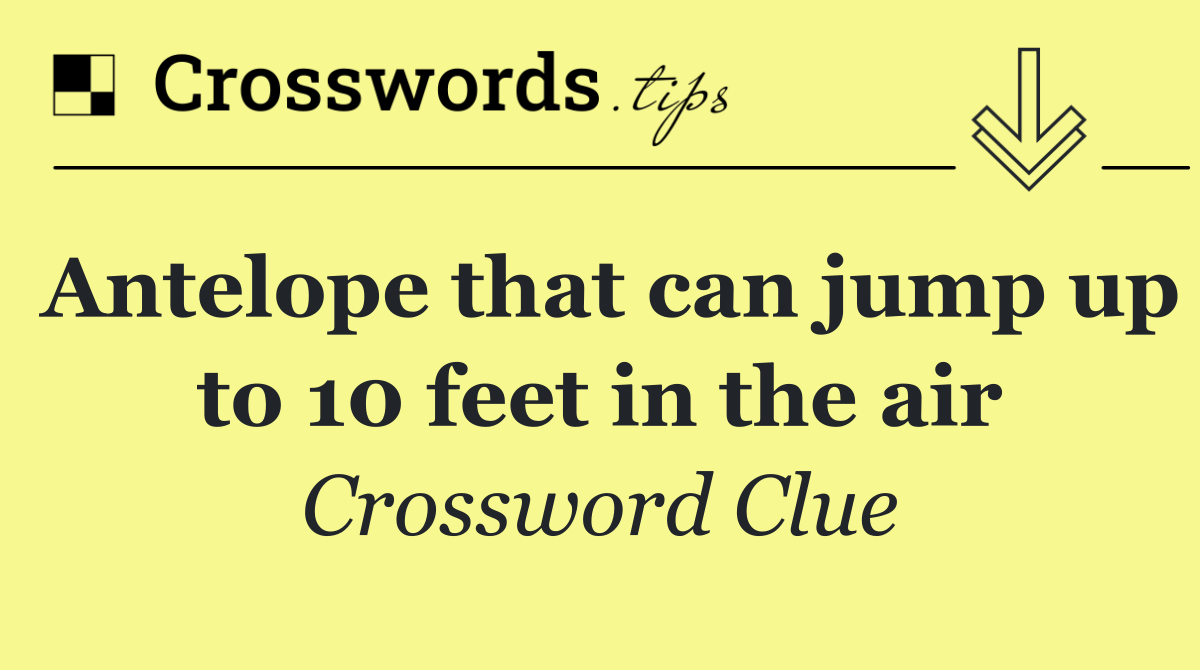Antelope that can jump up to 10 feet in the air