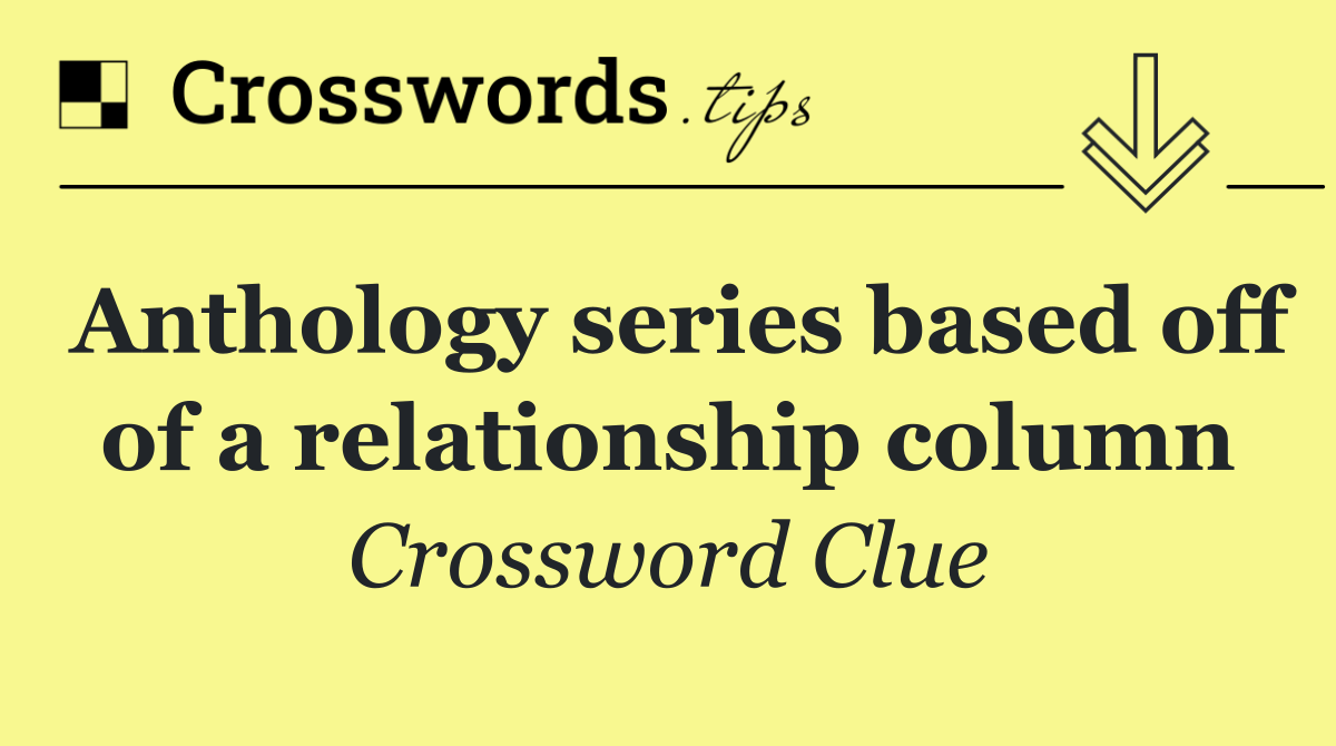 Anthology series based off of a relationship column
