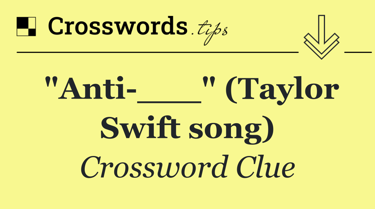 "Anti ___" (Taylor Swift song)