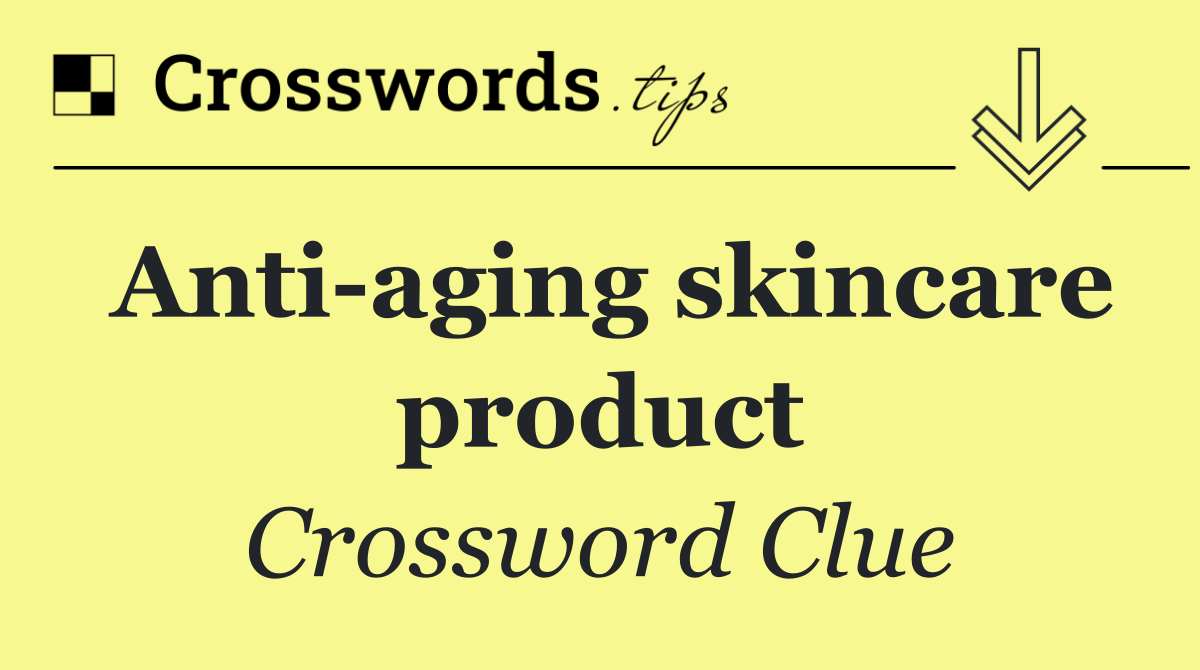 Anti aging skincare product