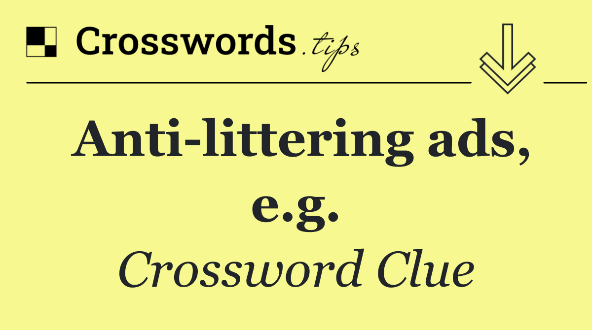Anti littering ads, e.g.