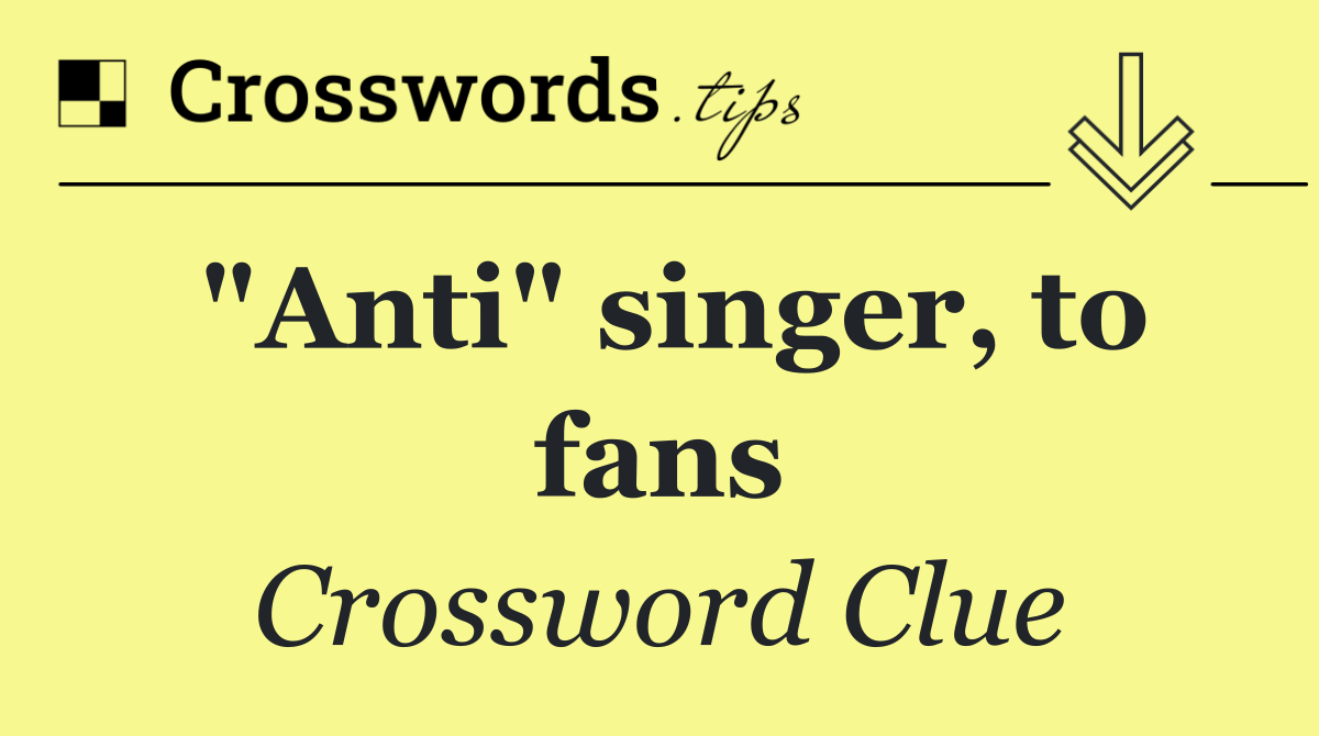"Anti" singer, to fans