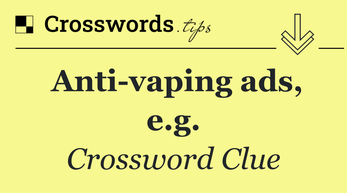 Anti vaping ads, e.g.