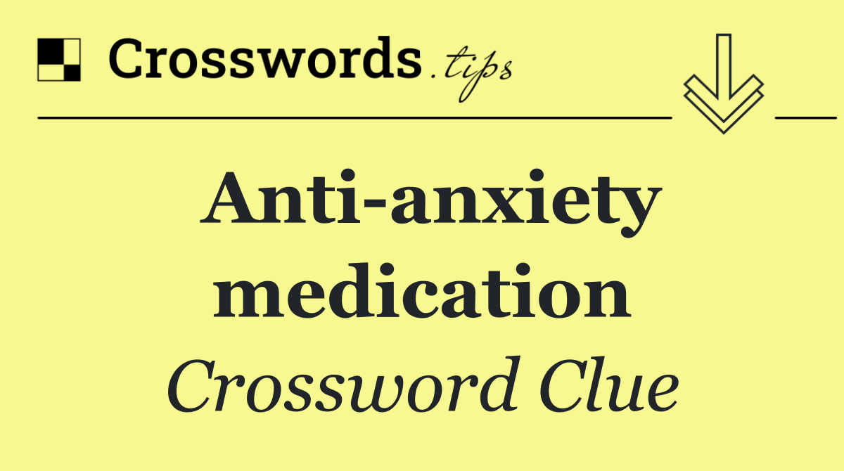 Anti anxiety medication
