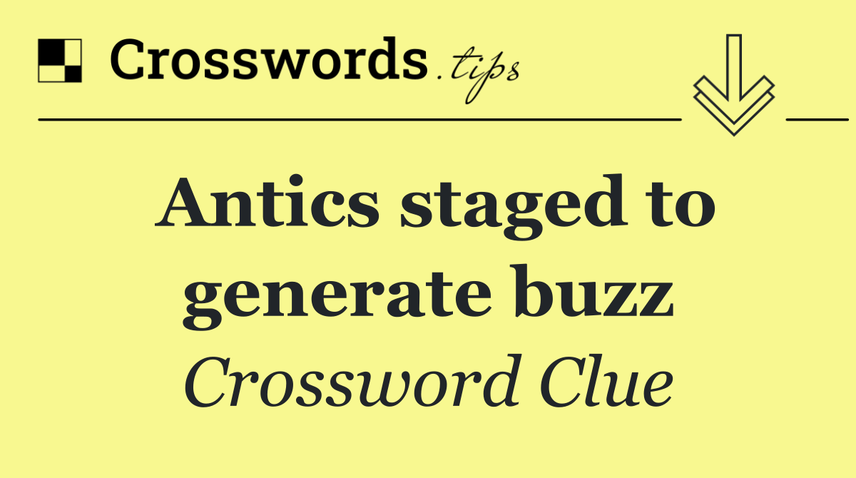 Antics staged to generate buzz