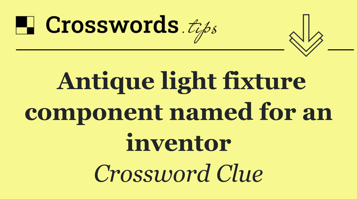 Antique light fixture component named for an inventor