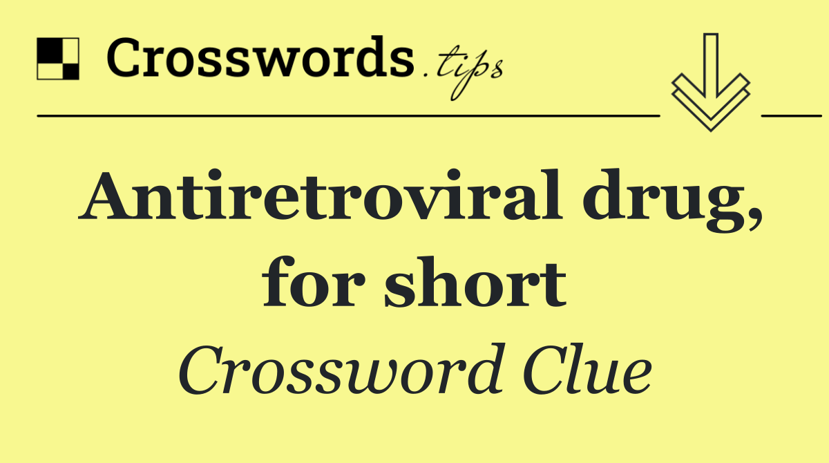 Antiretroviral drug, for short