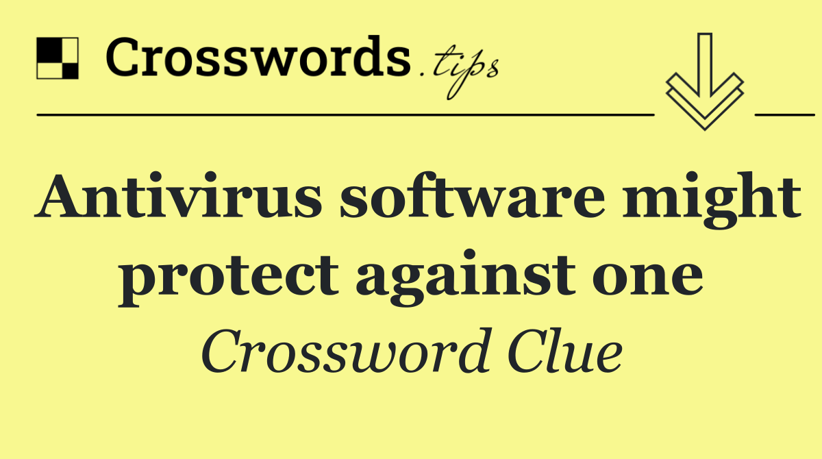 Antivirus software might protect against one
