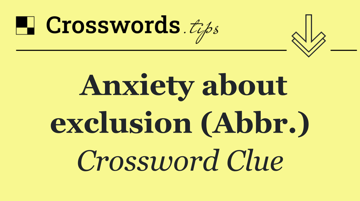 Anxiety about exclusion (Abbr.)