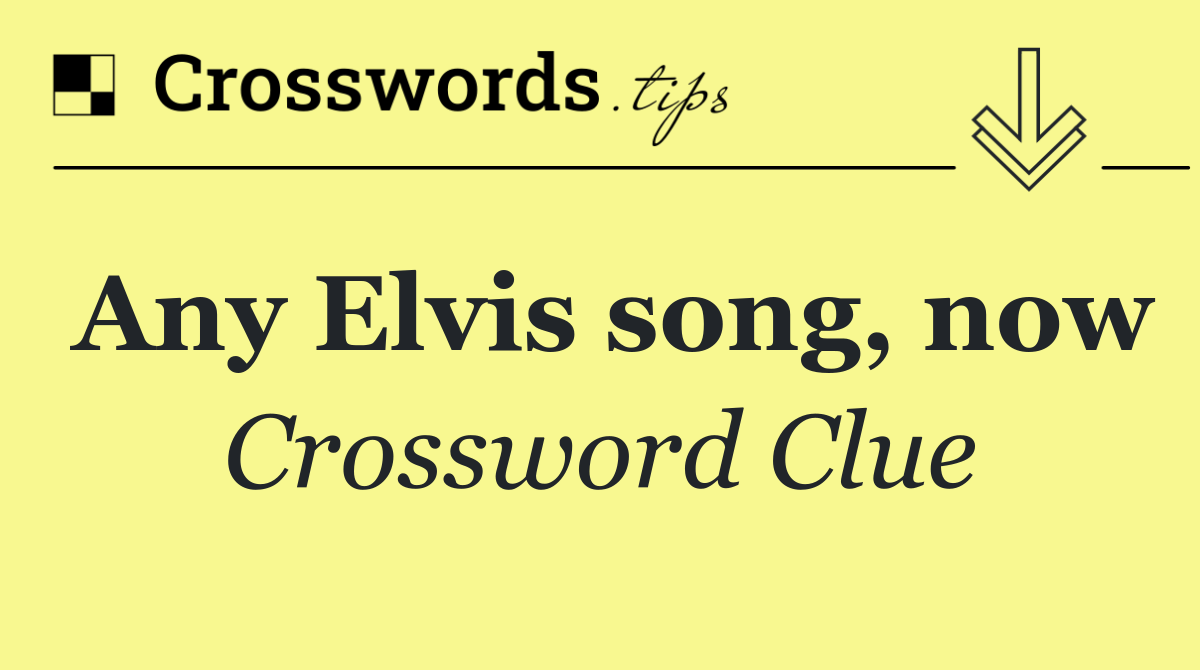 Any Elvis song, now