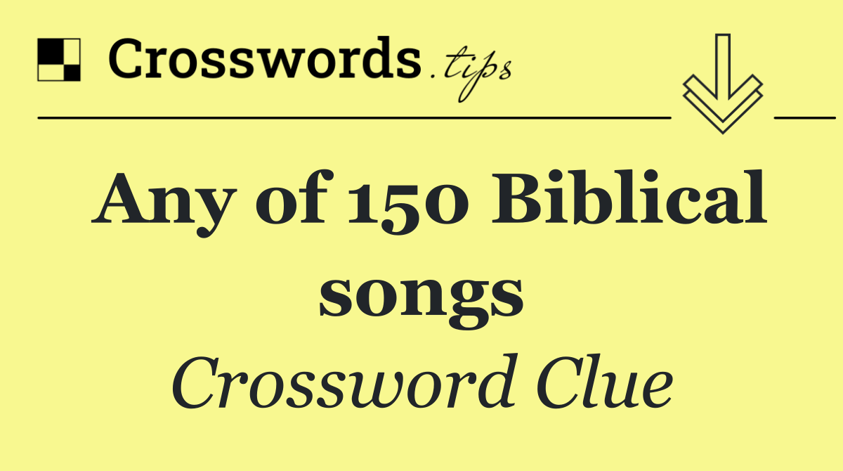 Any of 150 Biblical songs