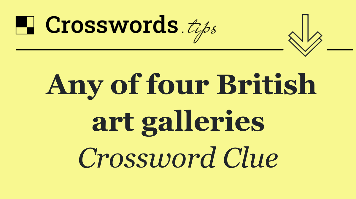 Any of four British art galleries