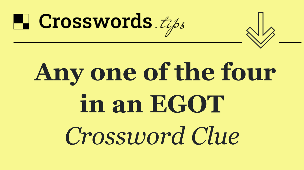 Any one of the four in an EGOT