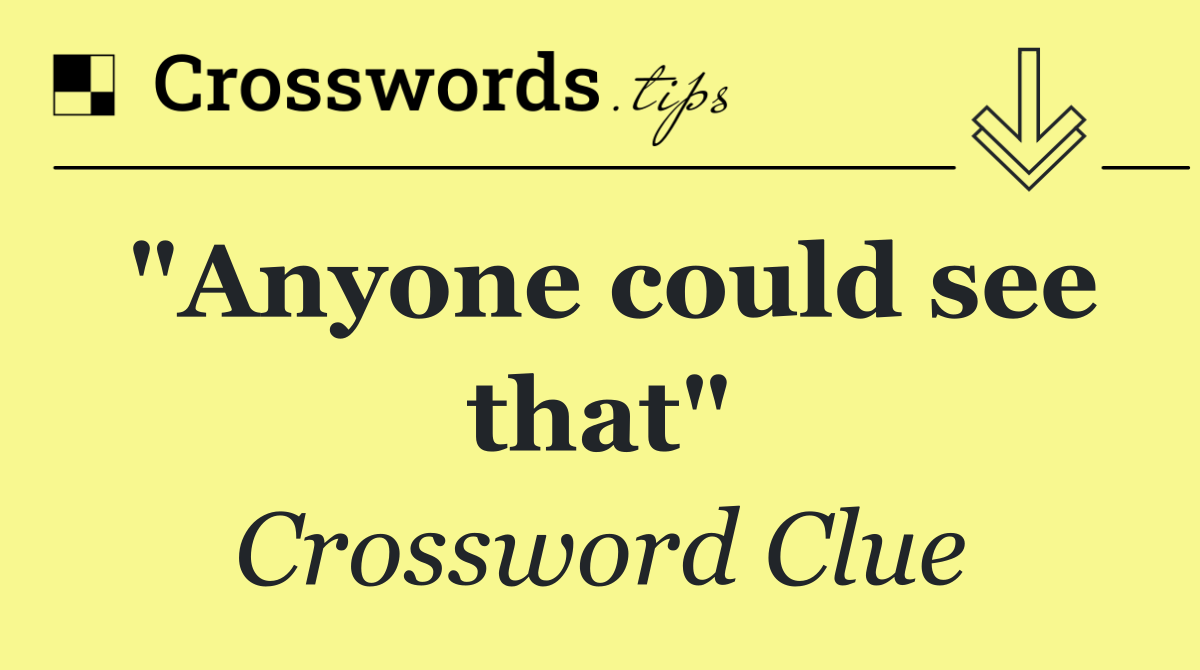 "Anyone could see that"